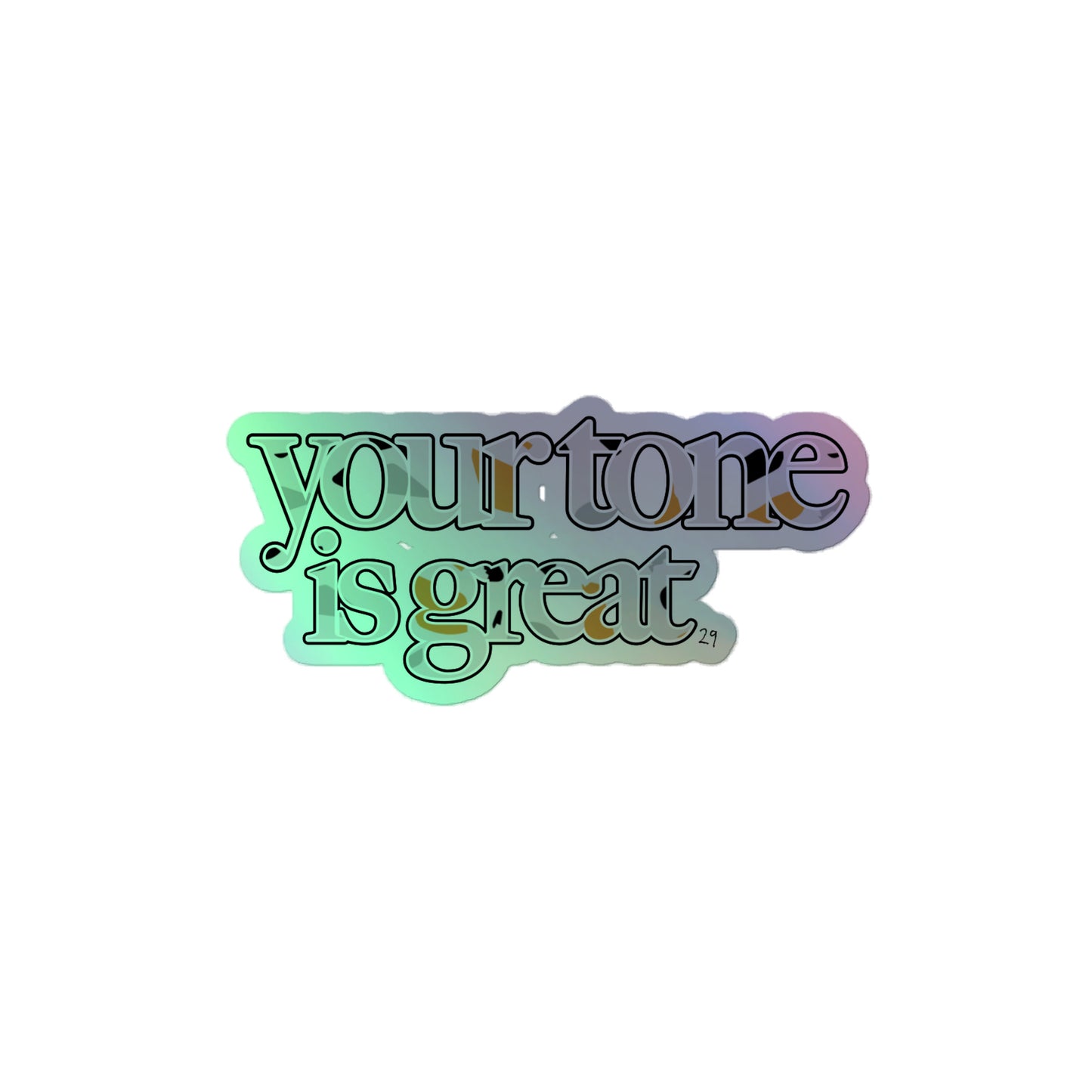 Your Tone Is Great Holographic Sticker