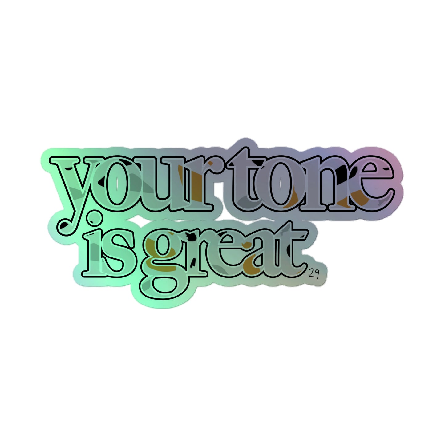 Your Tone Is Great Holographic Sticker