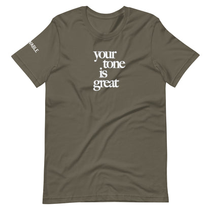 Your Tone Is Great T-Shirt, V1